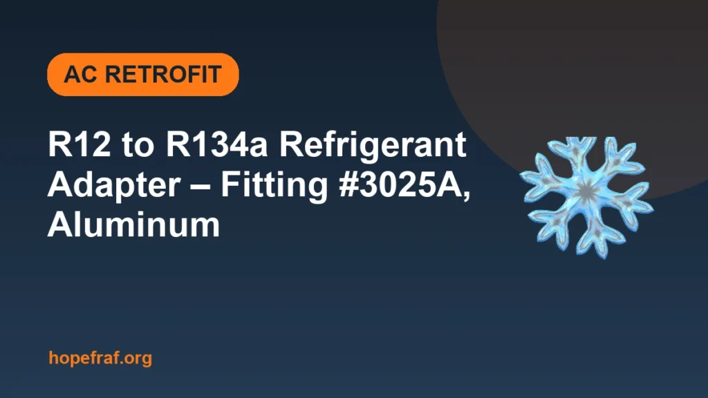 R12 to R134a Refrigerant Adapter – Fitting #3025A, Aluminum